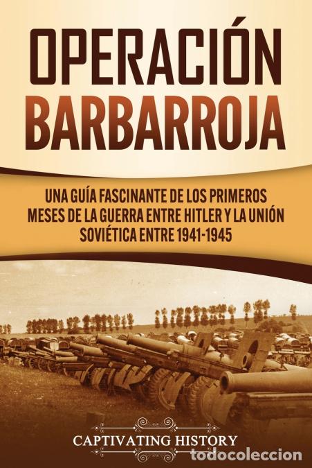B&uuml;cher: Operaci&oacute;n Barbarroja - Una Gu&iacute;a Fascinante de los Primeros Meses de la Guerra entre Hitler y la Uni&oacute;