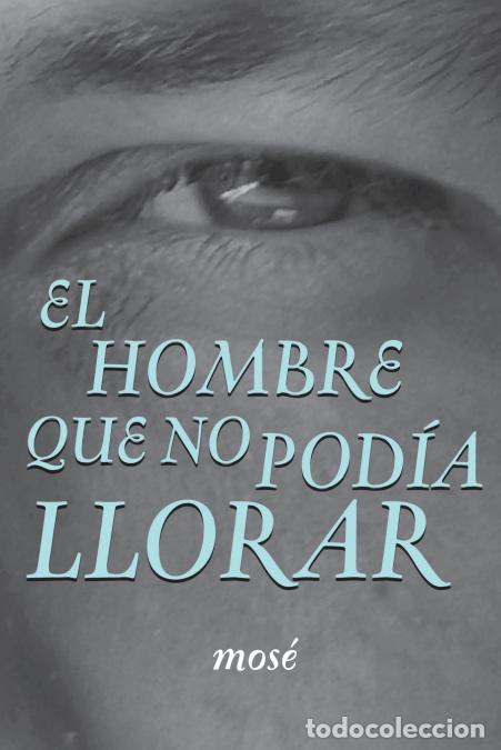 B&uuml;cher: El Hombre Que No Podia Llorar - Mose