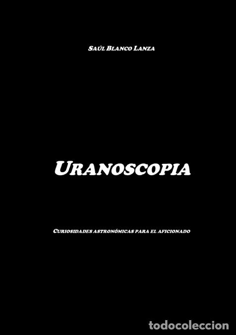 Libros: Uranoscopia. Curiosidades astron?micas para el aficionado - Sa&uacute;l Blanco Lanza