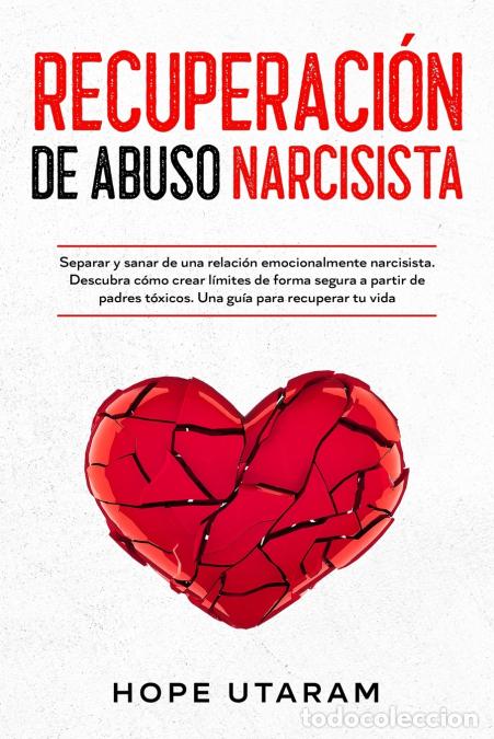 Libri: RECUPERACI&Oacute;N DE ABUSO NARCISISTA - Separar y sanar de una relaci&oacute;n emocionalmente narcisista. Descub