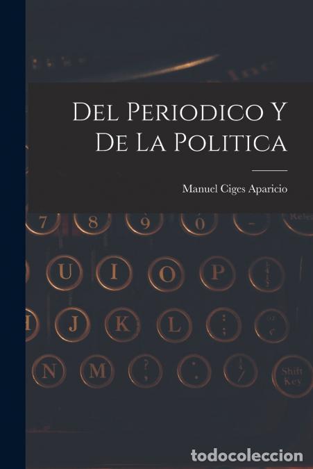 Libri: Del periodico y de la politica - Manuel Ciges Aparicio