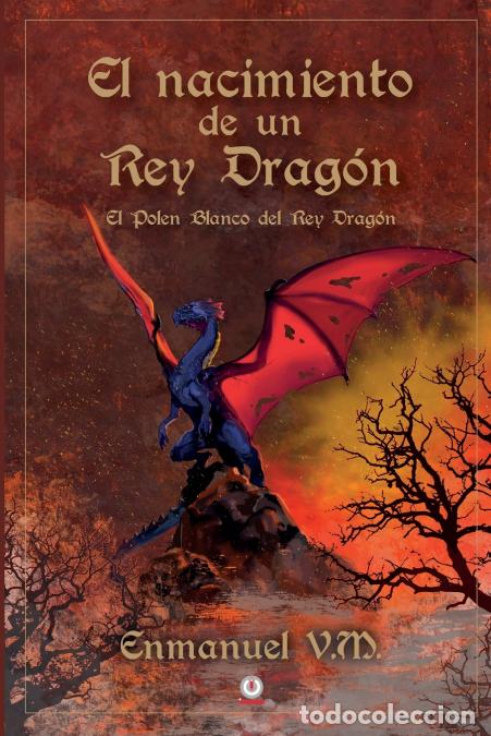 Libri: El nacimiento de un Rey Drag&oacute;n - El polen blanco del Rey Drag&oacute;n - Enmanuel VM.