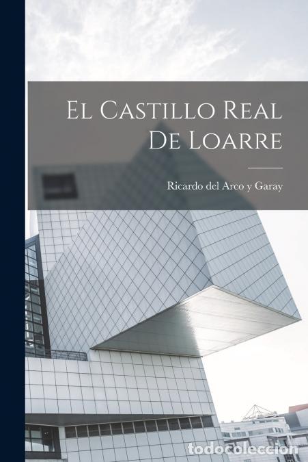 B&uuml;cher: El Castillo Real De Loarre - Ricardo del b. 1888 Arco y Garay