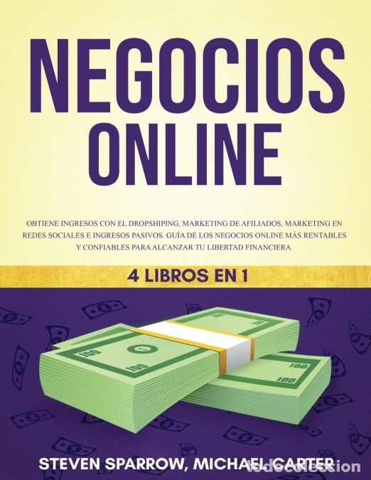 Libri: Negocios Online 4 Libros en 1 - Obtiene ingresos con el Dropshiping, Marketing de Afiliados, Marketi