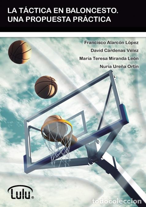 Livros: LA T&Aacute;CTICA EN BALONCESTO. UNA PROPUESTA PR&Aacute;CTICA - FRANCISCO ALARC&Oacute;N L&Oacute;PEZ,MARIA TERESA MIRANDA LE&Oacute;N