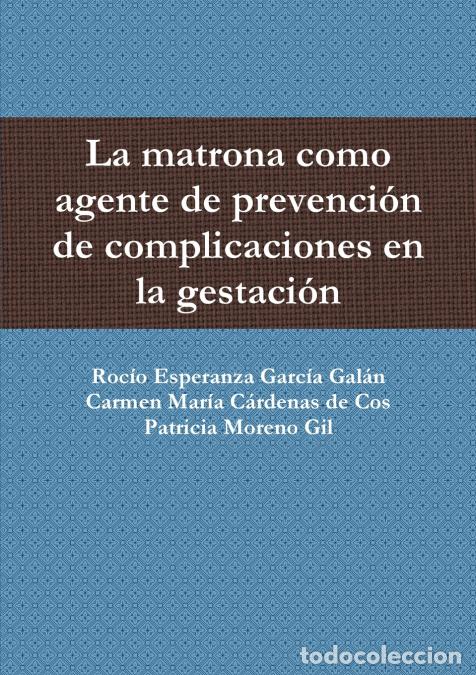 Libri: La matrona como agente de prevenci&oacute;n de complicaciones en la gestaci&oacute;n - Roc&iacute;o Esperanza Garc&iacute;a Gal&aacute;