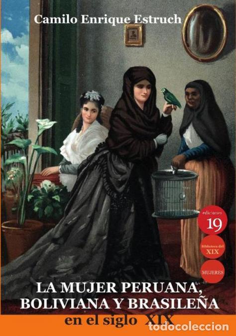 Libri: La mujer peruana, boliviana y brasile&ntilde;a en el siglo XIX - Camilo Estruch,Camilo Estruch