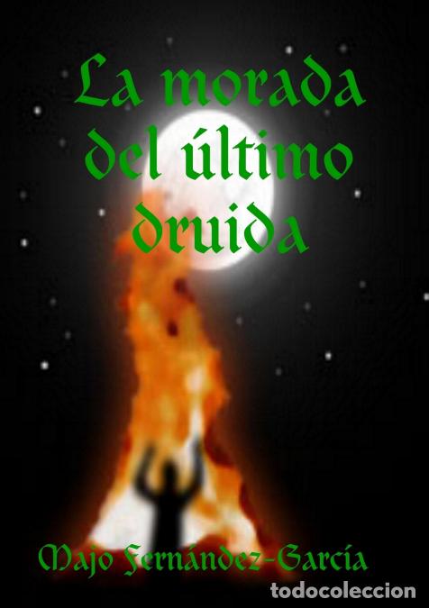 Libri: La morada del &uacute;ltimo druida - Majo Ferna Ndez-Garcaa,Majo Fern&aacute;ndez-Garc&iacute;a