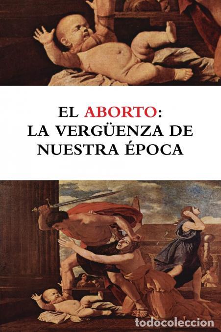 Libri: El aborto - la verg&uuml;enza de nuestra &eacute;poca - Luis Santamar&iacute;a del R&iacute;o,Bruno Moreno Ramos,Luis Fernando