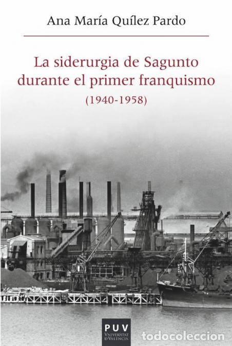 books: La siderurgia de Sagunto durante el primer Franquismo (1940-1958) - Estructura organizativa, producc