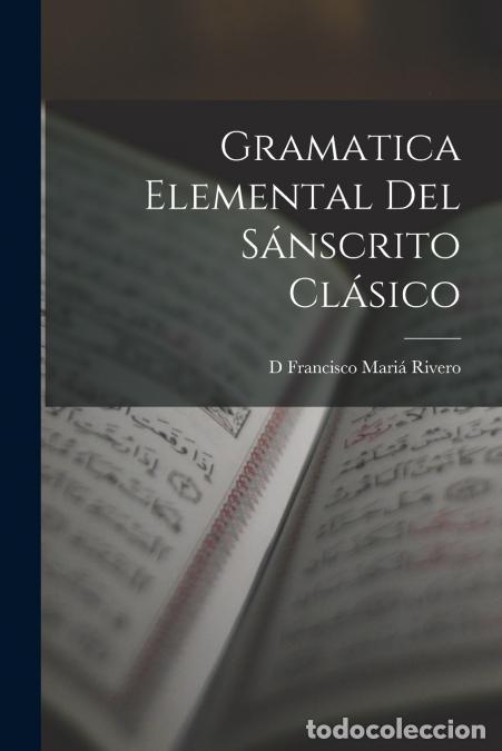 Libros: Gramatica Elemental Del S&aacute;nscrito Cl&aacute;sico - D Francisco Mari&aacute; Rivero