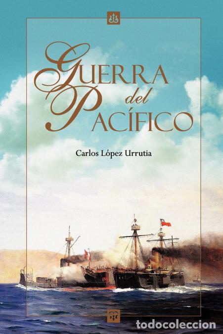 B&uuml;cher: Guerra del Pacifico - Carlos L&oacute;pez Urrutia,Carlos Lpez Urrutia