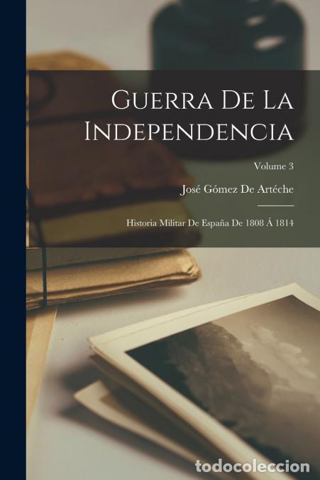 Libri: Guerra De La Independencia - Historia Militar De Espa&ntilde;a De 1808 &Aacute; 1814; Volume 3 - Jos&eacute; G&oacute;mez de Art