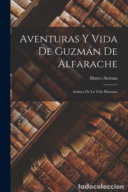books: Aventuras Y Vida De Guzm&aacute;n De Alfarache - Atalaya De La Vida Humana - Mateo Alem&aacute;n
