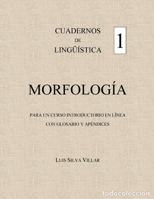 Libros: CUADERNOS DE LING&Uuml;&Iuml;STICA 1. MORFOLOG&Iacute;A - PARA UN CURSO INTRODUCTORIO EN L&Iacute;NEA - Luis Silva-Villar