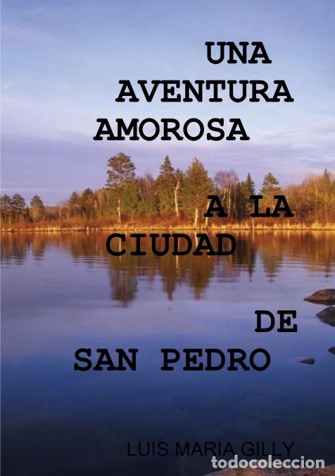 Libri: UNA AVENTURA AMOROSA A LA CIUDAD DE SAN PEDRO - LUIS MARIA GILLY