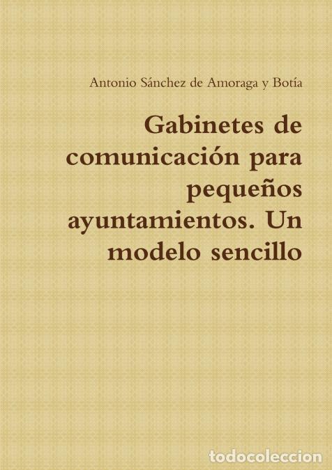 Livres: Gabinetes de comunicaci&oacute;n para peque&ntilde;os ayuntamientos. Un modelo sencillo - Antonio S&aacute;nchez de Amora