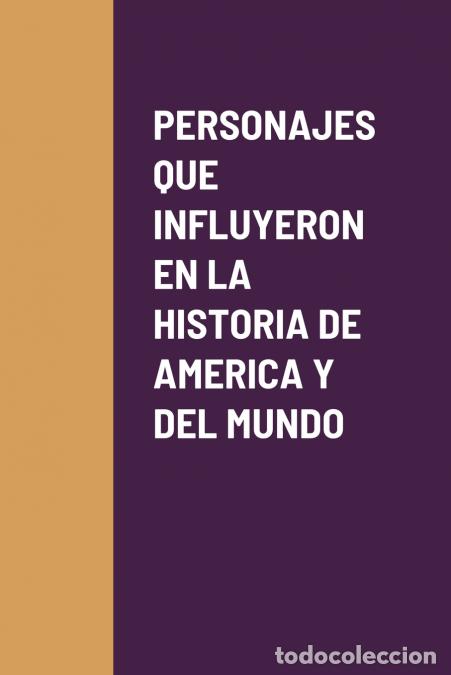 Libri: PERSONAJES QUE INFLUYERON EN LA HISTORIA DE AMERICA Y DEL MUNDO - Gloria Patricia Mohammad