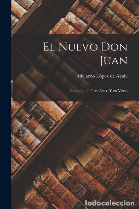 Livres: El Nuevo Don Juan - Comedia en Tres Actos y en Verso - Adelardo Lopez De Ayala
