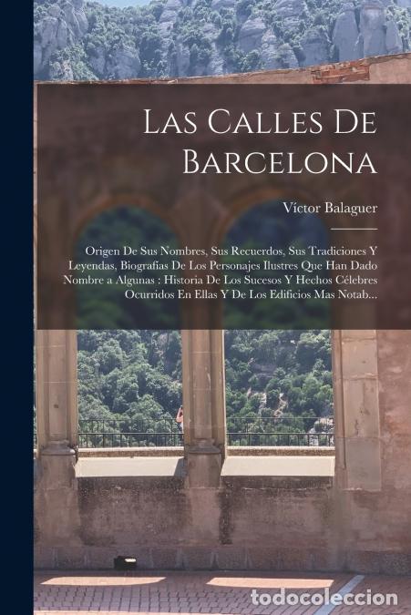books: Las Calles De Barcelona - Origen De Sus Nombres, Sus Recuerdos, Sus Tradiciones Y Leyendas, Biograf&iacute;