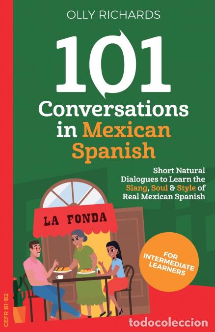 Libri: 101 Conversations in Mexican Spanish - Short, Natural Dialogues to Learn the Slang, Soul & Style of