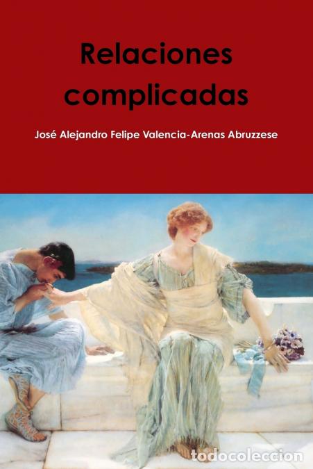 Libri: Relaciones complicadas - Jos&eacute; Alejand Valencia-Arenas Abruzzese
