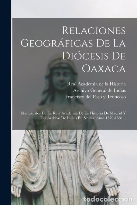 Libri: Relaciones Geogr&aacute;ficas De La Di&oacute;cesis De Oaxaca - Manuscritos De La Real Academia De La Historia De