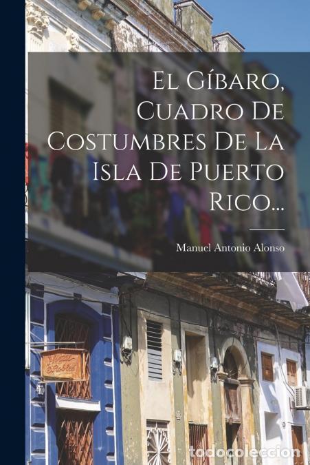 Libros: El G&iacute;baro, Cuadro De Costumbres De La Isla De Puerto Rico... - Manuel Antonio Alonso