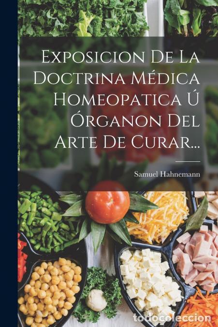 Libros: Exposicion De La Doctrina M&eacute;dica Homeopatica &Uacute; &Oacute;rganon Del Arte De Curar... - Samuel Hahnemann