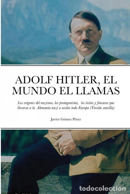 Libri: ADOLF HITLER, EL MUNDO EL LLAMAS - Los or&iacute;genes del nazismo, los protagonistas, los &eacute;xitos y fracas