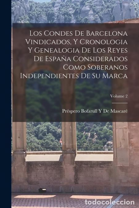 Livres: Los Condes De Barcelona Vindicados, Y Cronologia Y Genealogia De Los Reyes De Espa&ntilde;a Considerados Co