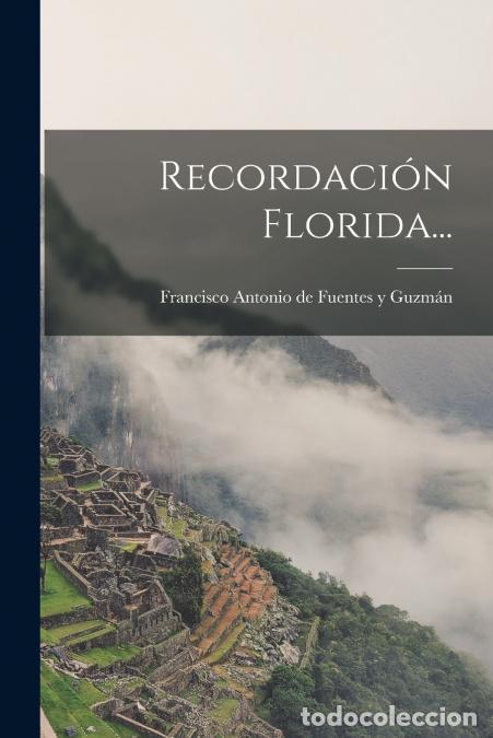Libri: Recordaci&oacute;n Florida... - Francisco Antonio de Fuentes y Guzm&aacute;n