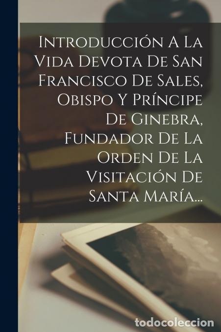 Libri: Introducci&oacute;n A La Vida Devota De San Francisco De Sales, Obispo Y Pr&iacute;ncipe De Ginebra, Fundador De L