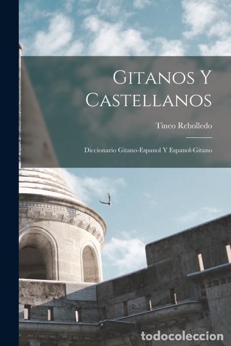 Libri: Gitanos Y Castellanos; Diccionario Gitano-Espanol Y Espanol-Gitano - Tineo Rebolledo
