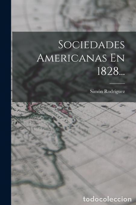 Libros: Sociedades Americanas En 1828... - Sim&oacute;n Rodr&iacute;guez