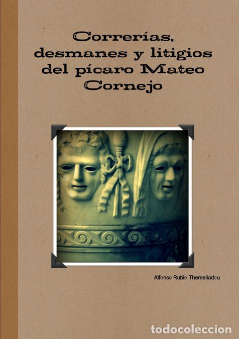Livres: Correr&iacute;as, desmanes y litigios del p&iacute;caro Mateo Cornejo - Alfonso Rubio Themeliadou