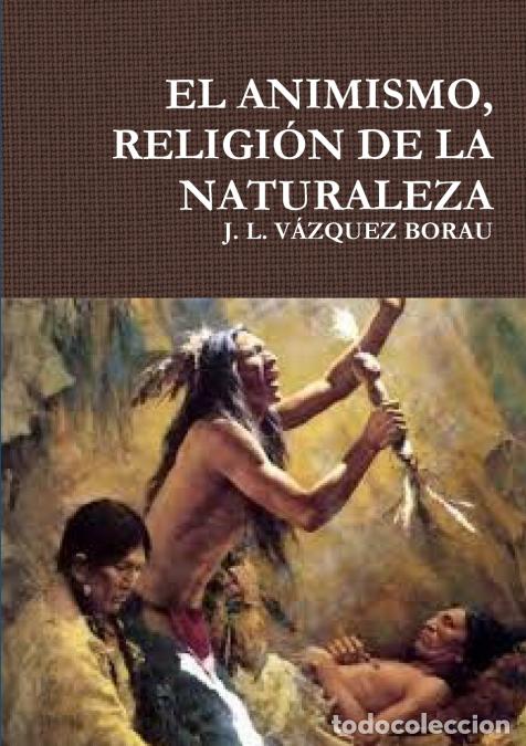 Livres: EL ANIMISMO, RELIGI&Oacute;N DE LA NATURALEZA - JLV&Aacute;ZQUEZ BORAU,J. L. V&Aacute;ZQUEZ BORAU