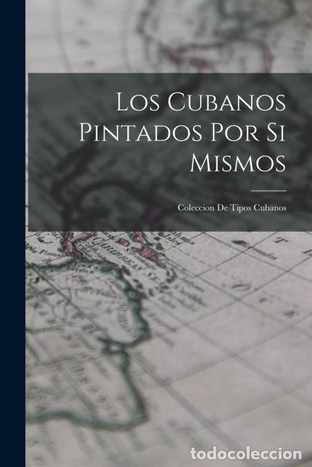 B&uuml;cher: Los Cubanos Pintados Por Si Mismos - Coleccion De Tipos Cubanos - Anonymous