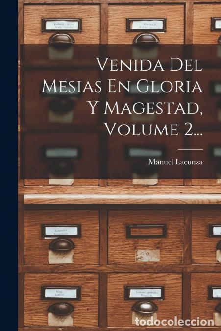 Livres: Venida Del Mesias En Gloria Y Magestad, Volume 2... - Manuel Lacunza
