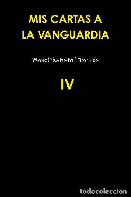 Libri: MIS CARTAS A LA VANGUARDIA IV - Manel Batista IFarres,Manel Batista I. Farres,Manel Batista i Farr&eacute;
