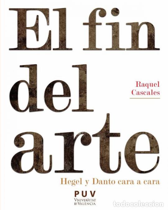 books: El fin del arte - Hegel y Danto cara a cara - Raquel Cascales Tornel