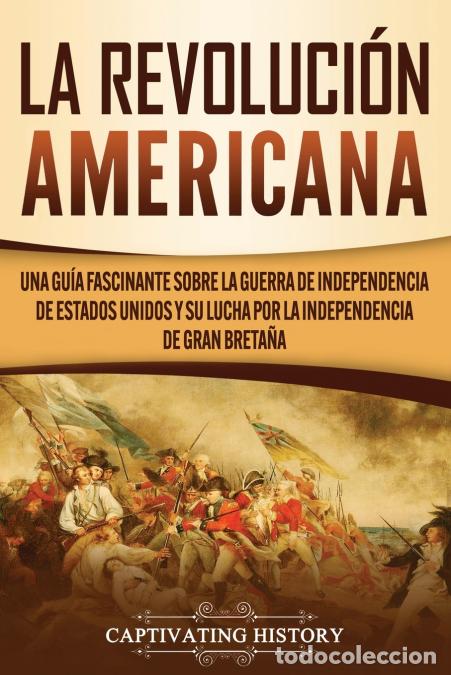 Livres: La Revoluci&oacute;n americana - Una gu&iacute;a fascinante sobre la guerra de Independencia de Estados Unidos y s