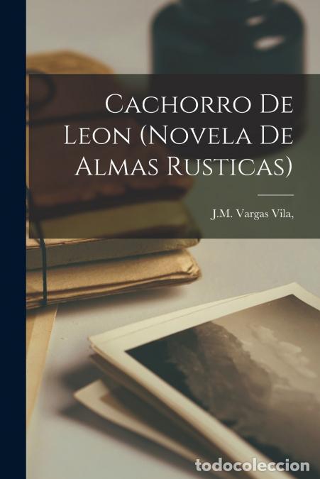 Libri: Cachorro de Leon (Novela de Almas Rusticas) - J.M. Vargas Vila