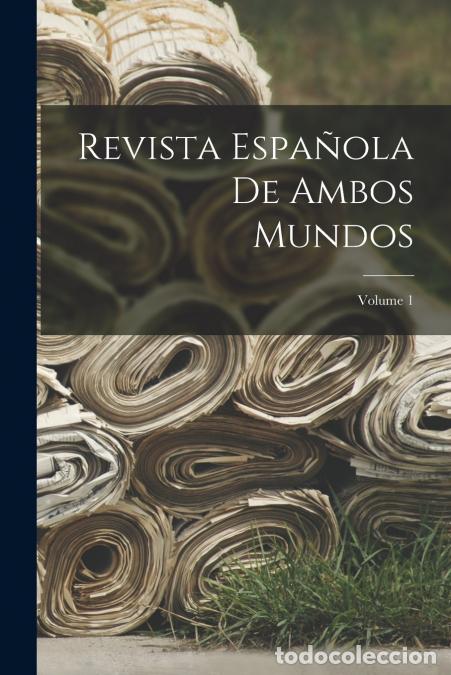 Livros: Revista Espa&ntilde;ola De Ambos Mundos; Volume 1 - Anonymous