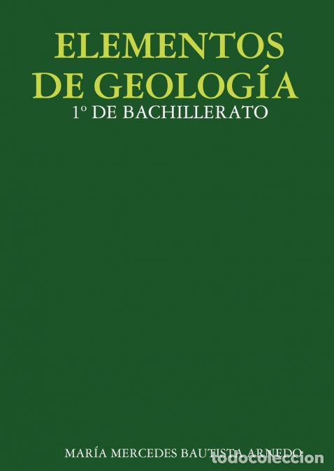 Libri: ELEMENTOS DE GEOLOG&Iacute;A 1&ordm; DE BACHILLERATO - Mar&iacute;a Mercedes Bautista Arnedo