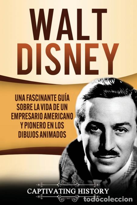 books: Walt Disney - Una Fascinante Gu&iacute;a sobre la Vida de un Empresario Americano y Pionero en los Dibujos