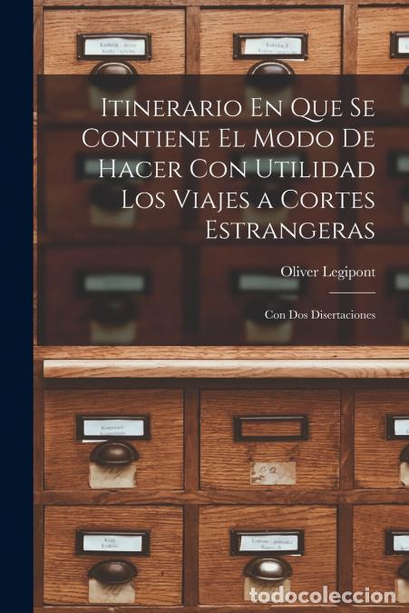 books: Itinerario En Que Se Contiene El Modo De Hacer Con Utilidad Los Viajes a Cortes Estrangeras - Con Do