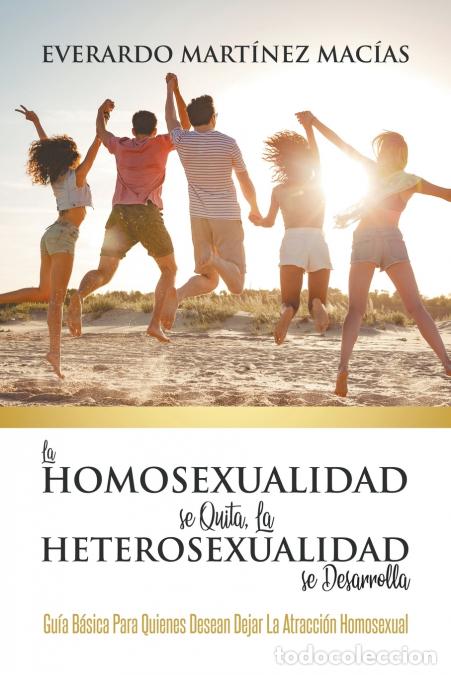 B&uuml;cher: La Homosexualidad se Quita, la Heterosexualidad se Desarrolla - Gu&iacute;a B&aacute;sica Para Quienes Desean Deja