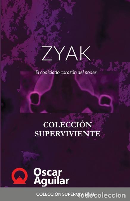 Libri: ZYAK. El codiciado coraz&oacute;n del poder - COLECCI&Oacute;N SUPERVIVIENTE - Oscar Aguilar