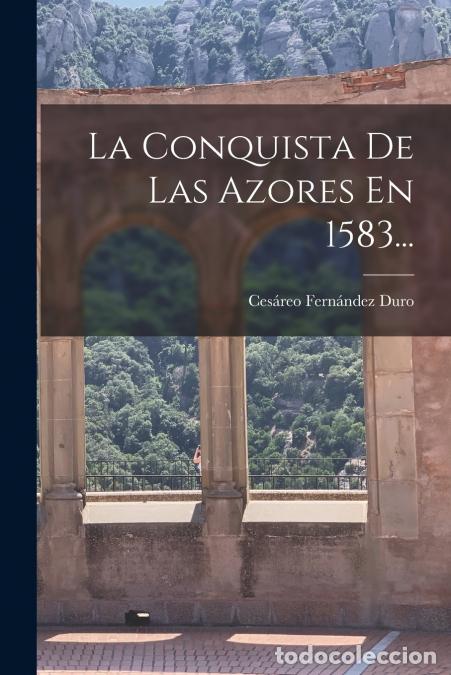 B&uuml;cher: La Conquista De Las Azores En 1583... - Ces&aacute;reo Fern&aacute;ndez Duro